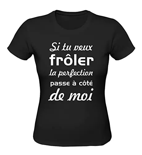 Tee shirt Femme "Si tu veux froler la perfection passe a cote de moi" humour (M, Noir)